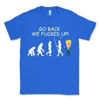 True Royal go back we fucked up funny anti trump 2020 election apparel t shirt Classic Tee - linhVisuals