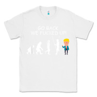White go back we fucked up funny anti trump 2020 election apparel t shirt Classic Tee - linhVisuals