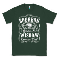 Bourbon Goes In Wisdom Comes Out Funny Whiskey Lover Gift Premium T Sh Classic Tee | Teevron