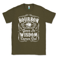 Army Green bourbon goes in wisdom comes out funny whiskey lover gift premium t sh Classic Tee - linhVisuals