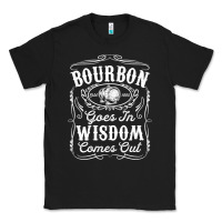 Black bourbon goes in wisdom comes out funny whiskey lover gift premium t sh Classic Tee - linhVisuals
