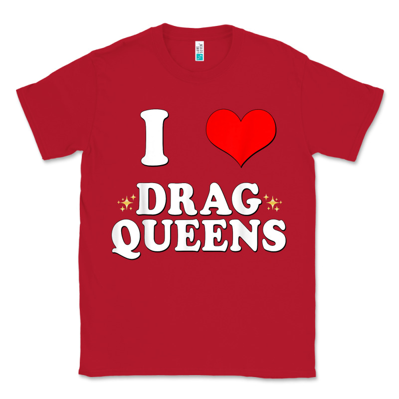 I Love Drag Queens  I Heart Drag Queens T Shirt Classic Tee by linhVisuals | Teevron
