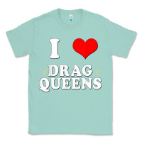 Seafoam i love drag queens  i heart drag queens t shirt Classic Tee - linhVisuals
