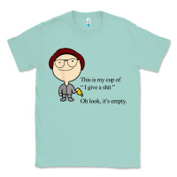 Seafoam this is my cup of i give a sh!t oh look it’s empty t shirt Classic Tee - linhVisuals