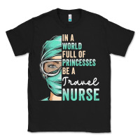 Black in a world full of princesses be a nurse funny travel nurse t shirt Classic Tee - linhVisuals