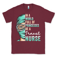 Burgundy in a world full of princesses be a nurse funny travel nurse t shirt Classic Tee - linhVisuals