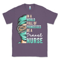 Lavender in a world full of princesses be a nurse funny travel nurse t shirt Classic Tee - linhVisuals