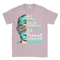 Lilac in a world full of princesses be a nurse funny travel nurse t shirt Classic Tee - linhVisuals