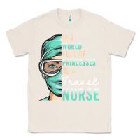 Natural in a world full of princesses be a nurse funny travel nurse t shirt Classic Tee - linhVisuals