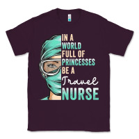 Plum in a world full of princesses be a nurse funny travel nurse t shirt Classic Tee - linhVisuals