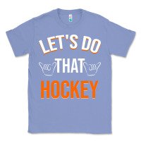 Colony Blue Lets Do That Hockey Classic Tee - linhVisuals