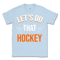 Dusty Blue Lets Do That Hockey Classic Tee - linhVisuals