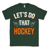 Sports Green Lets Do That Hockey Classic Tee - linhVisuals