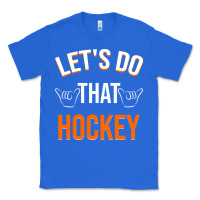 True Royal Lets Do That Hockey Classic Tee - linhVisuals