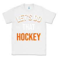 White Lets Do That Hockey Classic Tee - linhVisuals