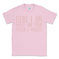 Bubblegum Pink here i am what are your other 2 wishes Classic Tee - linhVisuals