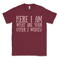 Burgundy here i am what are your other 2 wishes Classic Tee - linhVisuals