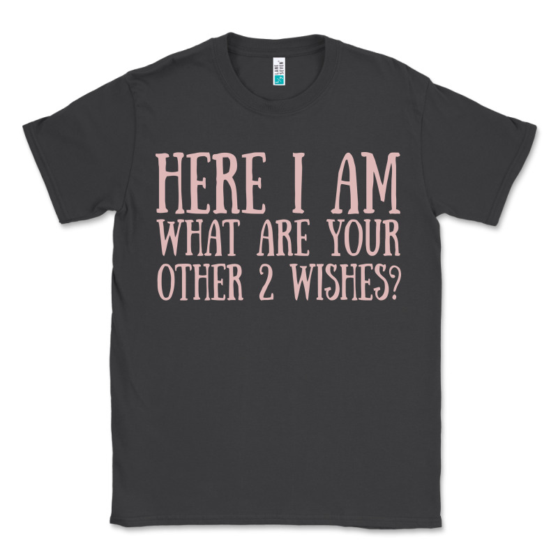 Here I Am What Are Your Other 2 Wishes Classic Tee by linhVisuals | Teevron