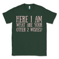 Sports Green here i am what are your other 2 wishes Classic Tee - linhVisuals