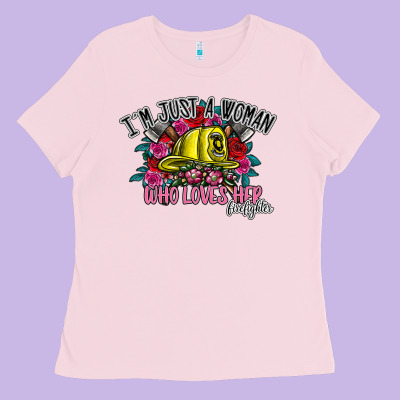 Im Just A Woman Who Loves Her Firefighter Ladies Tee Designed By Sublimationcraftshop