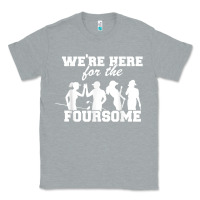 Heather Grey we're here for the foursome funny sarcasm golf lover golfer t shirt Classic Tee - linhVisuals