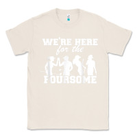 Natural we're here for the foursome funny sarcasm golf lover golfer t shirt Classic Tee - linhVisuals