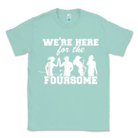 Seafoam we're here for the foursome funny sarcasm golf lover golfer t shirt Classic Tee - linhVisuals