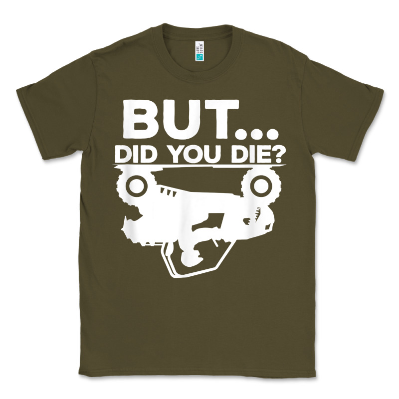 Mens But Did You Die Atv Four Wheeler Funny Quad Biker Rider T Shirt Classic Tee by linhVisuals | Teevron