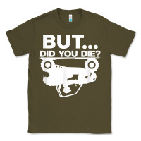 Army Green mens but did you die atv four wheeler funny quad biker rider t shirt Classic Tee - linhVisuals
