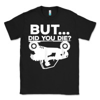 Black mens but did you die atv four wheeler funny quad biker rider t shirt Classic Tee - linhVisuals