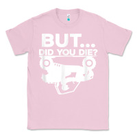 Bubblegum Pink mens but did you die atv four wheeler funny quad biker rider t shirt Classic Tee - linhVisuals