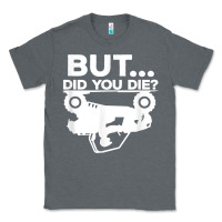 Charcoal Heather mens but did you die atv four wheeler funny quad biker rider t shirt Classic Tee - linhVisuals