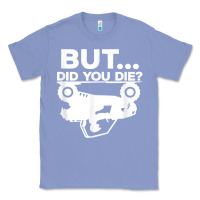 Colony Blue mens but did you die atv four wheeler funny quad biker rider t shirt Classic Tee - linhVisuals