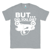 Heather Grey mens but did you die atv four wheeler funny quad biker rider t shirt Classic Tee - linhVisuals