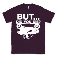 Plum mens but did you die atv four wheeler funny quad biker rider t shirt Classic Tee - linhVisuals