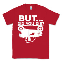 Red mens but did you die atv four wheeler funny quad biker rider t shirt Classic Tee - linhVisuals