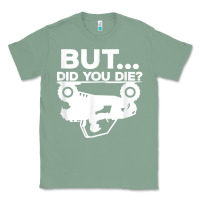 Sage mens but did you die atv four wheeler funny quad biker rider t shirt Classic Tee - linhVisuals