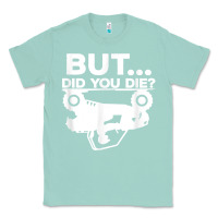 Seafoam mens but did you die atv four wheeler funny quad biker rider t shirt Classic Tee - linhVisuals