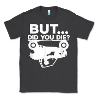 Smoke mens but did you die atv four wheeler funny quad biker rider t shirt Classic Tee - linhVisuals