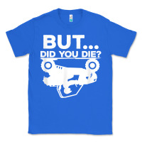 True Royal mens but did you die atv four wheeler funny quad biker rider t shirt Classic Tee - linhVisuals