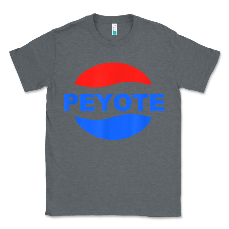 Peyote T Shirt Funny Saying Sarcastic Novelty Humor Cool T Shirt Classic Tee by linhVisuals | Teevron