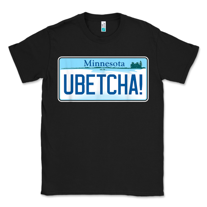 Ubetcha (you Betcha) Minnesota License Plate T Shirt Classic Tee by linhVisuals | Teevron
