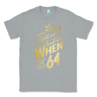 Heather Grey will you still need me when i'm 64 birthday for wife 64 love premium t Classic Tee - linhVisuals