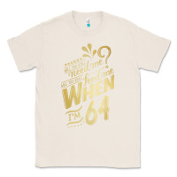 Natural will you still need me when i'm 64 birthday for wife 64 love premium t Classic Tee - linhVisuals
