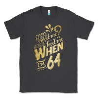 Will You Still Need Me When I'm 64 Birthday For Wife 64 Love Premium T Classic Tee | Teevron
