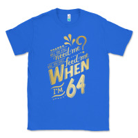 True Royal will you still need me when i'm 64 birthday for wife 64 love premium t Classic Tee - linhVisuals