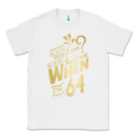 White will you still need me when i'm 64 birthday for wife 64 love premium t Classic Tee - linhVisuals