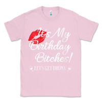 Bubblegum Pink womens it's my birthday bitches! funny drunk party birthday girls v ne Classic Tee - linhVisuals