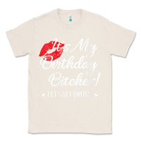 Natural womens it's my birthday bitches! funny drunk party birthday girls v ne Classic Tee - linhVisuals