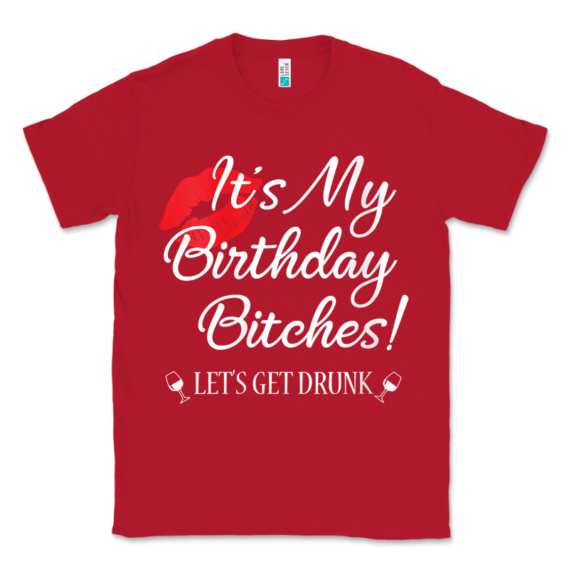 Womens It's My Birthday Bitches! Funny Drunk Party Birthday Girls V Ne Classic Tee by linhVisuals | Teevron